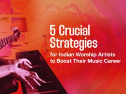 5 Crucial Strategies for Indian Worship Artists to Boost Their Music Career